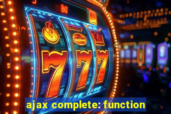 ajax complete: function